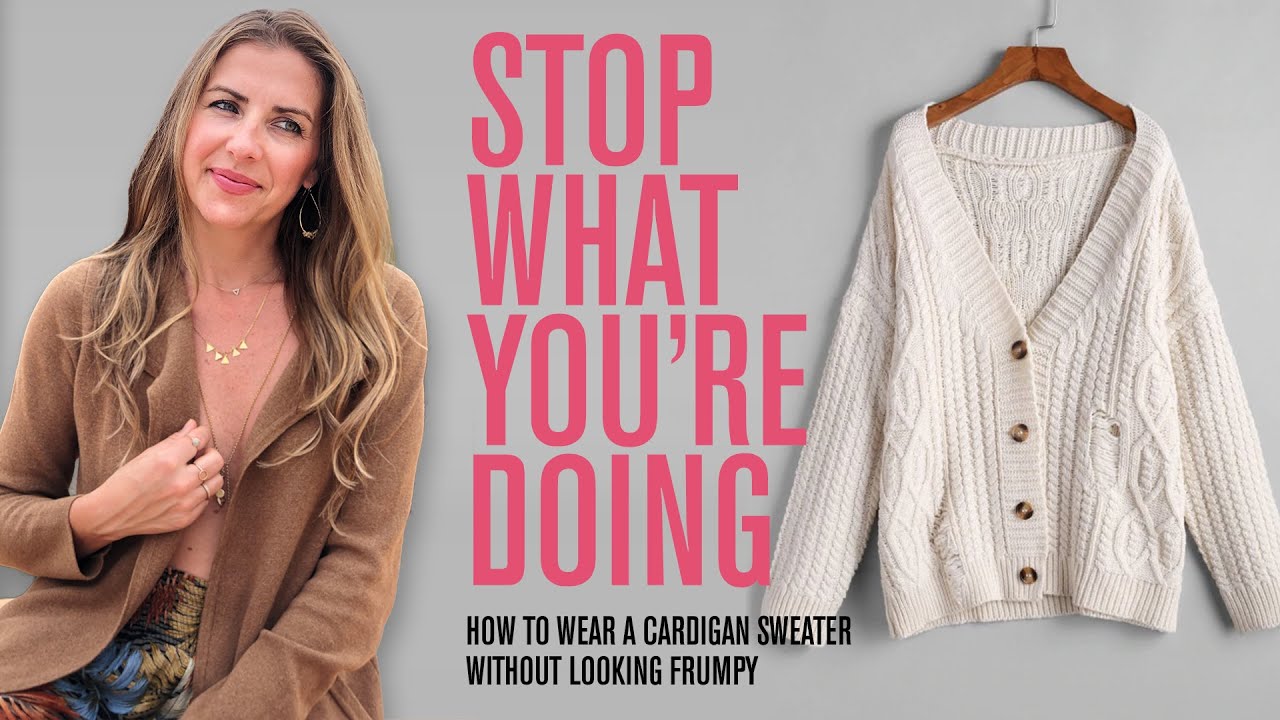 How To Wear A Cardigan Sweater Without Looking Frumpy