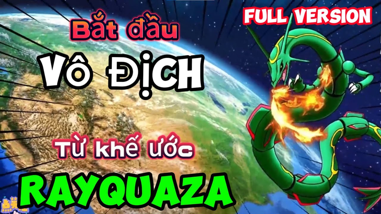 (Full Version) BẮT ĐẦU VÔ ĐỊCH TỪ KHẾ ƯỚC RAYQUAZA
