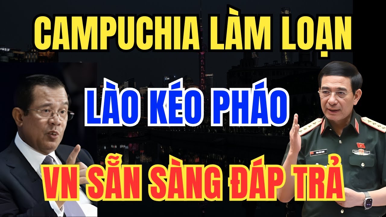 Hồ Sơ Tuyệt Mật: Campuchia Làm Loạn Đông Dương, Lào Kéo Pháo - Việt Nam Sẵn Sàng Đáp Trả