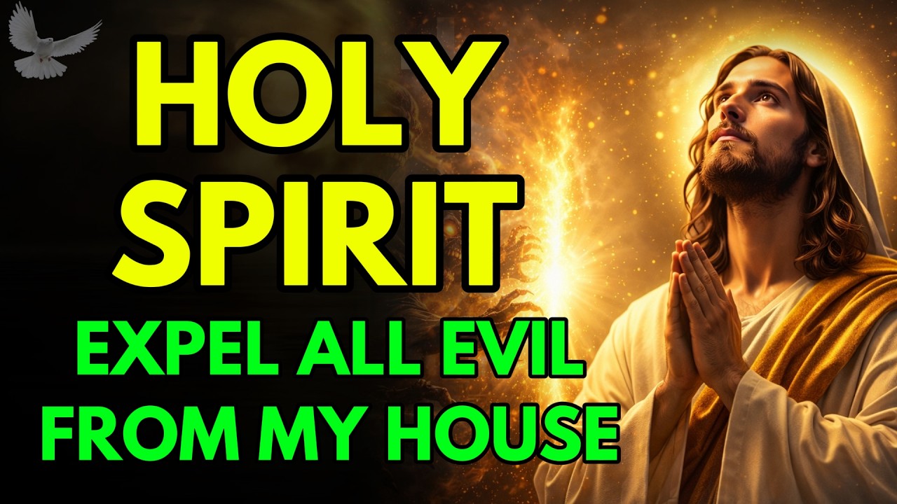 MY HOME NEEDS YOU, HOLY SPIRIT, CAST OUT ALL EVIL AROUND IT