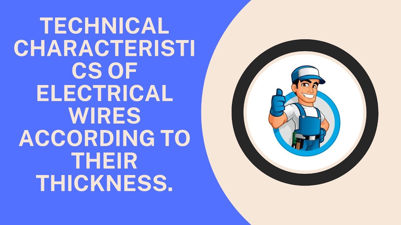 TECHNICAL CHARACTERISTICS OF ELECTRICAL WIRES ACCORDING TO THEIR THICKNESS🔧❄️