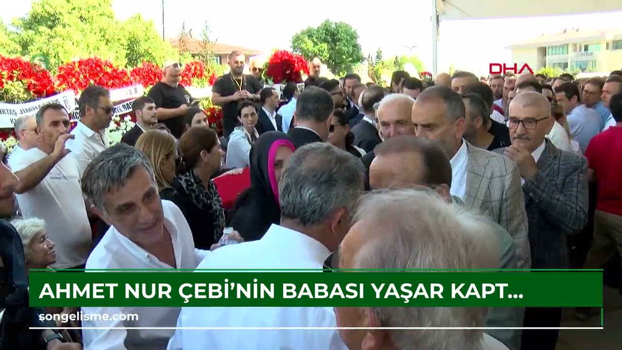 Ahmet Nur Çebi'nin babası Yaşar Kaptan Çebi son yolculuğuna uğurlandı