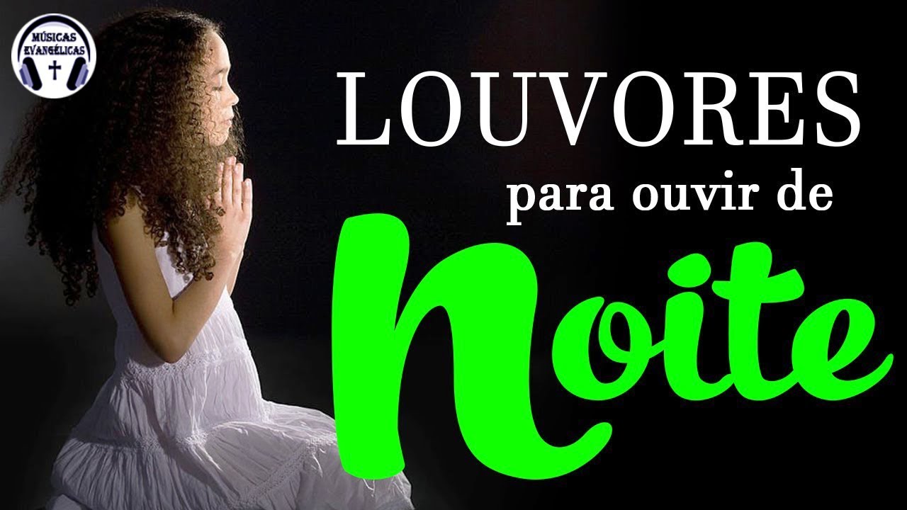 Louvores De Adora&ccedil;&atilde;o 2022 - Louvores Para Ouvir de Noite - M&uacute;sicas Gospel Mais Tocadas 2022