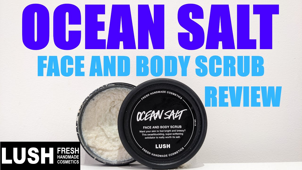 LUSH 'OCEAN SALT' FACE & BODY SCRUB REVIEW