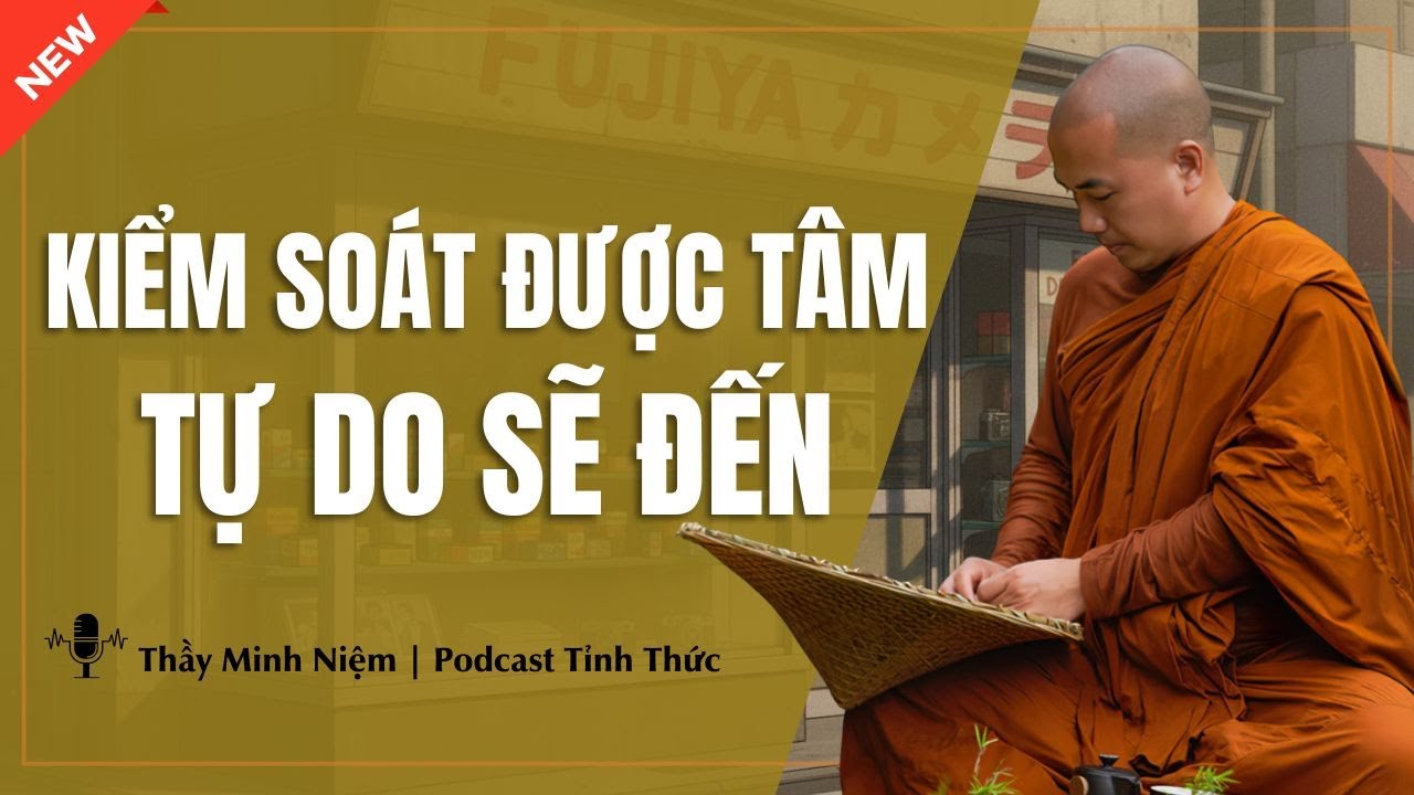 Thầy Minh Niệm - Làm Sao KIỂM SOÁT CẢM XÚC Và HAM MUỐN BẢN THÂN? (Đáng Suy Ngẫm) | Podcast Tỉnh Thức