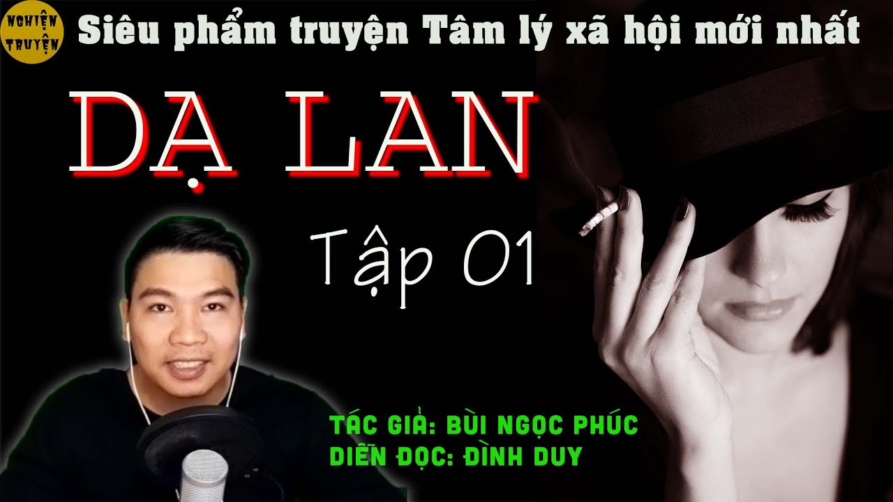 [SIÊU PHẨM Tâm lý xã hội 2021] DẠ LAN- Tập 01 | Tác giả Bùi Ngọc Phúc | Đình Duy diễn đọc