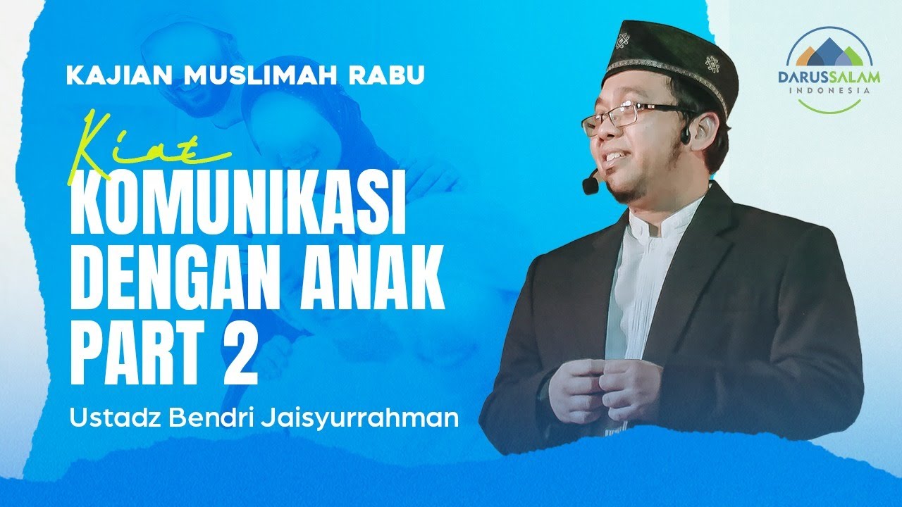 KIAT KOMUNIKASI DENGAN ANAK PART 2 | USTADZ BENDRI JAISYURRAHMAN