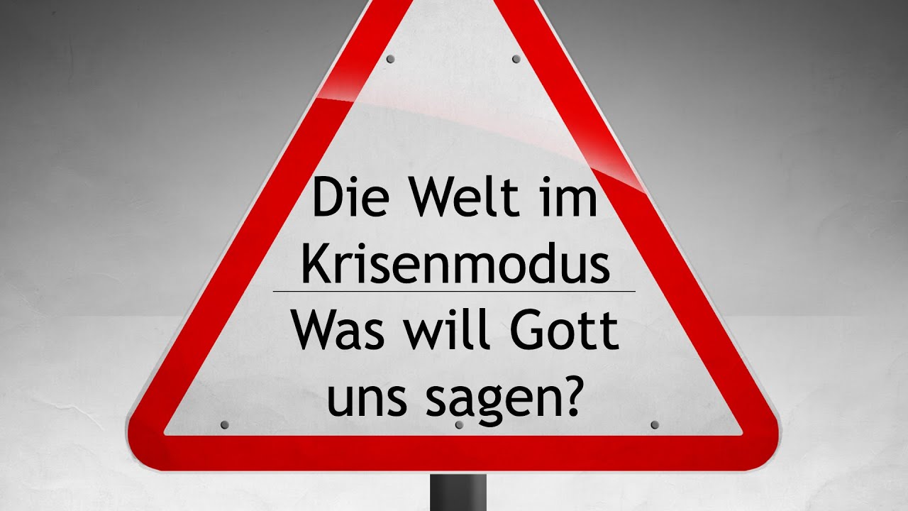 Die Welt im Krisenmodus - Was will Gott uns sagen?