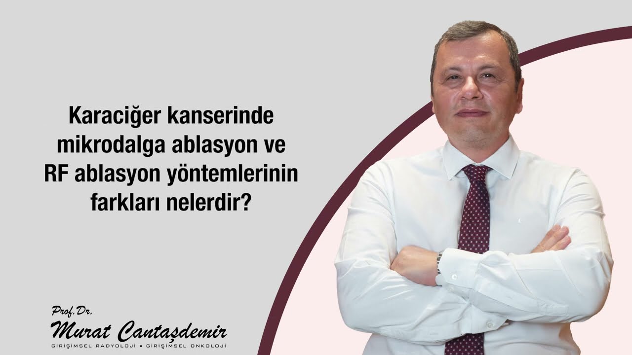 Karaciğer kanserinde mikrodalga ablasyon ve RF ablasyon y&ouml;ntemlerinin farkları nelerdir?