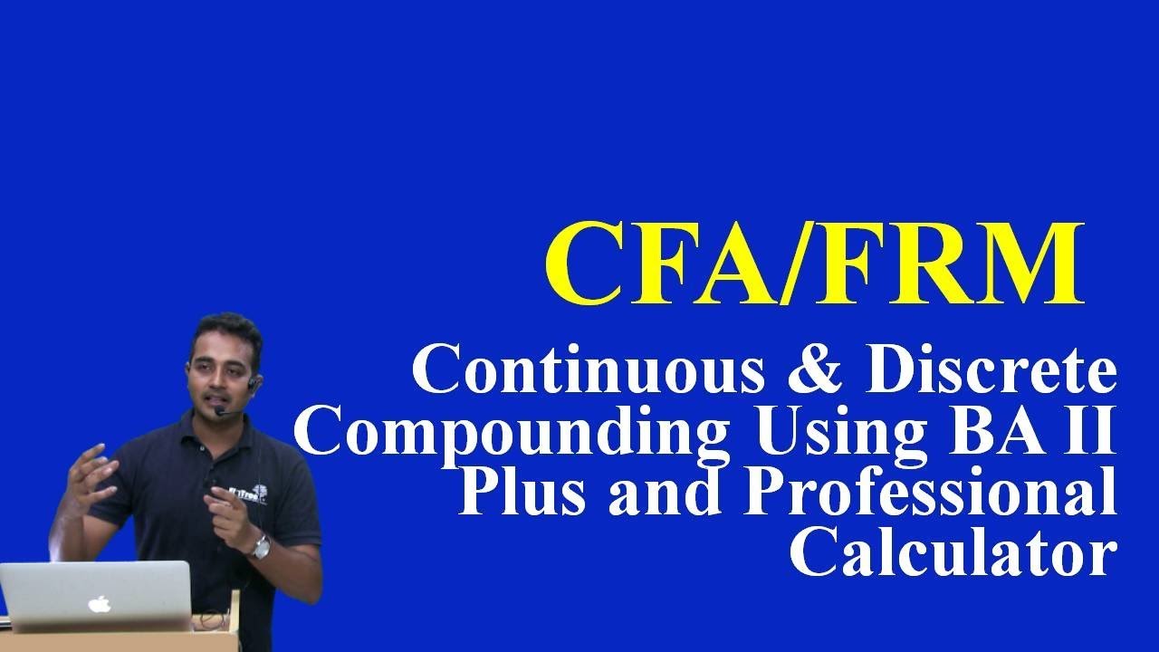 CFA/FRM: Continuous & Discrete Compounding Using BA II Plus and Professional Calculator