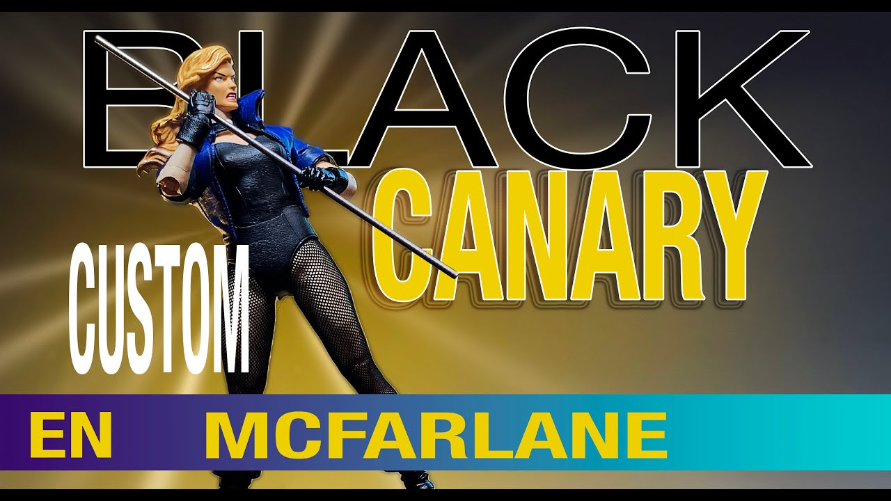 Custom Black Canary Mcfarlane