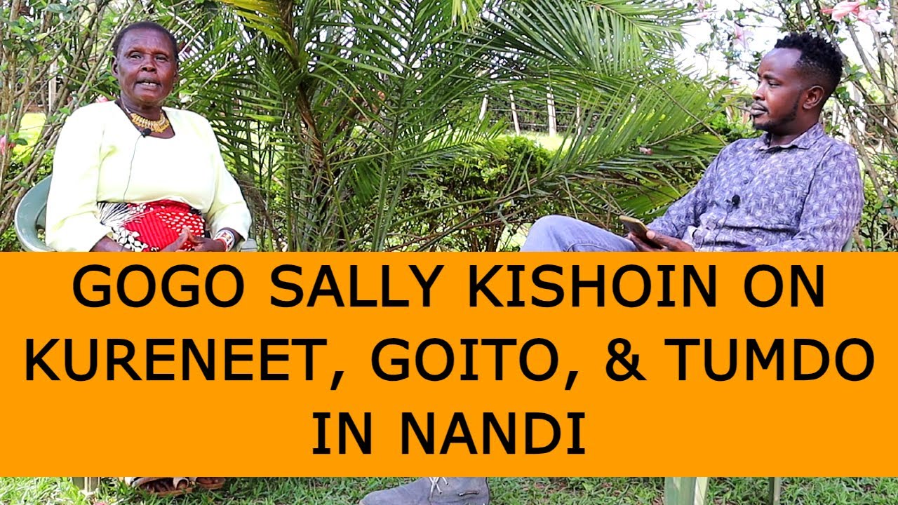 GOGO SALLY KABON TEACHINGS ON GOITO, TUUMDO, CHILD NAMING, AND NANDI CULTURE