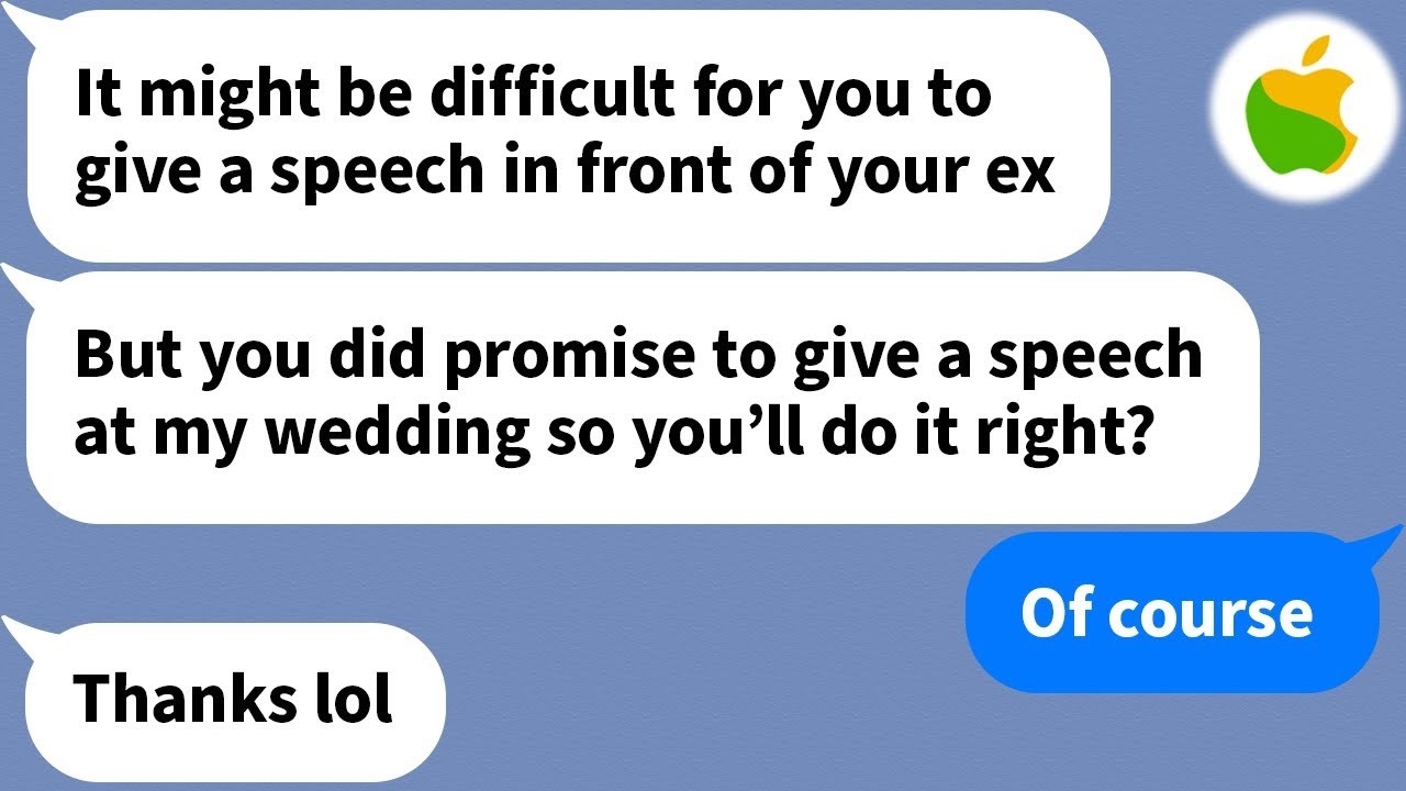 【Apple】 My friend asked me to give a speech at her wedding with the guy she stole from me...