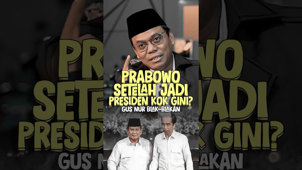 Gus Nur: Prabowo kok Jadi gini? | Jokowi