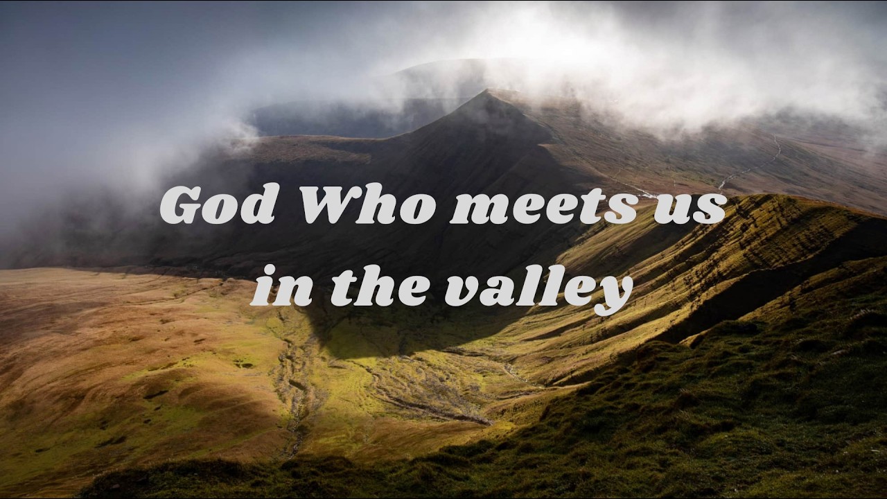 God Who Meets Us in the Valley || Iain Latty