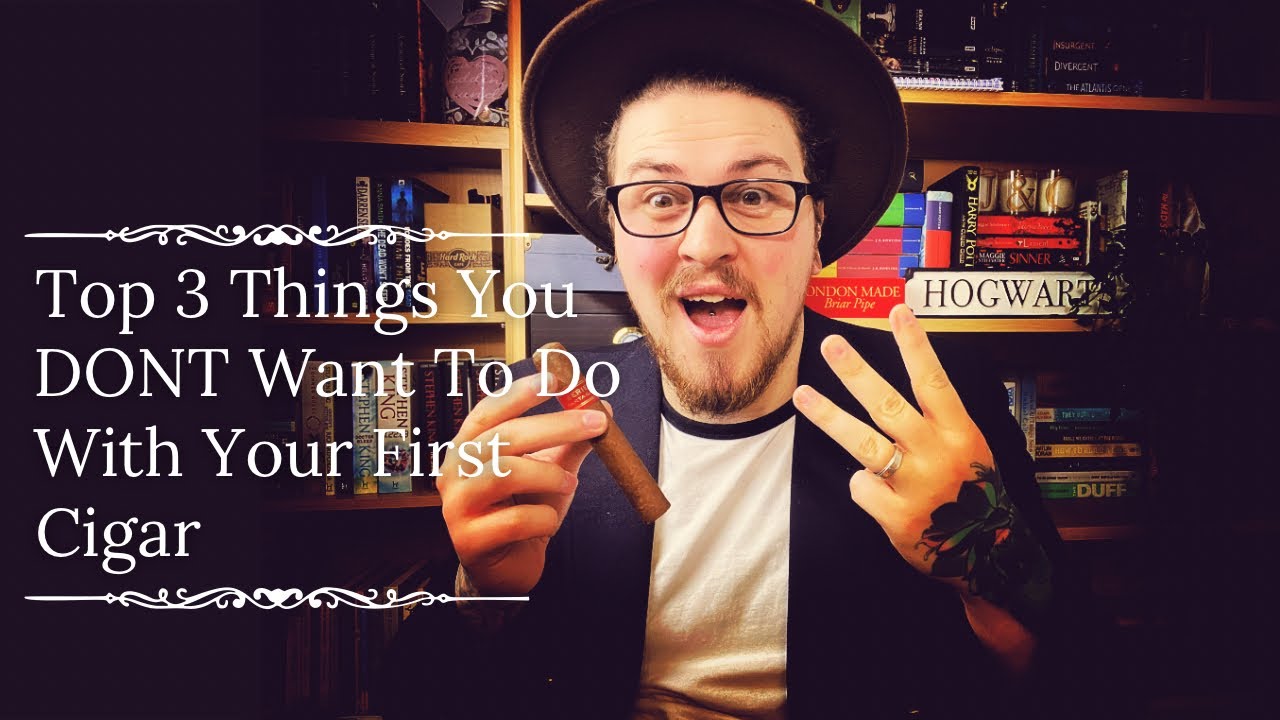 Top 3 Things Not To Do With Your First Cigar.
