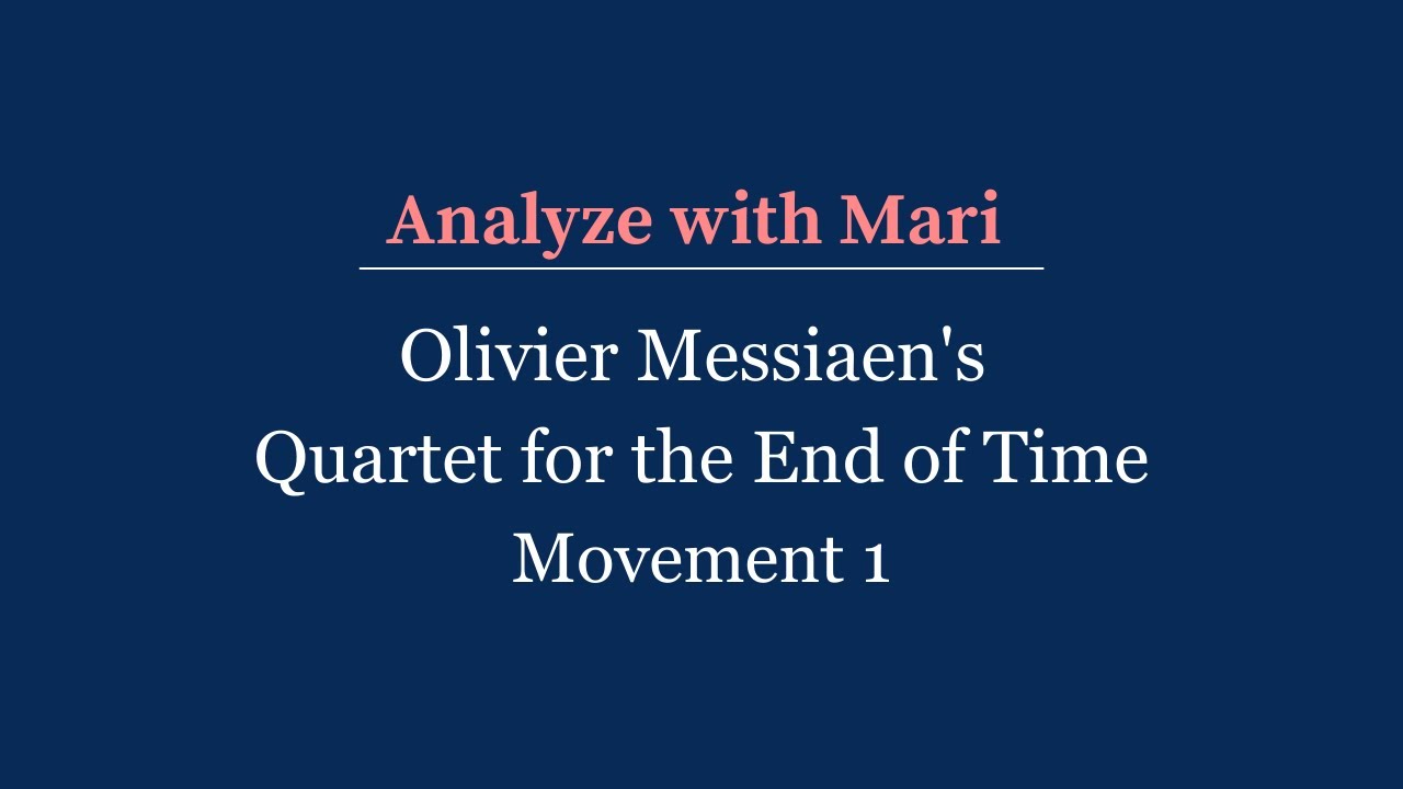 Analyze with Mari | Messiaen's Quartet for the End of Time, Movement 1