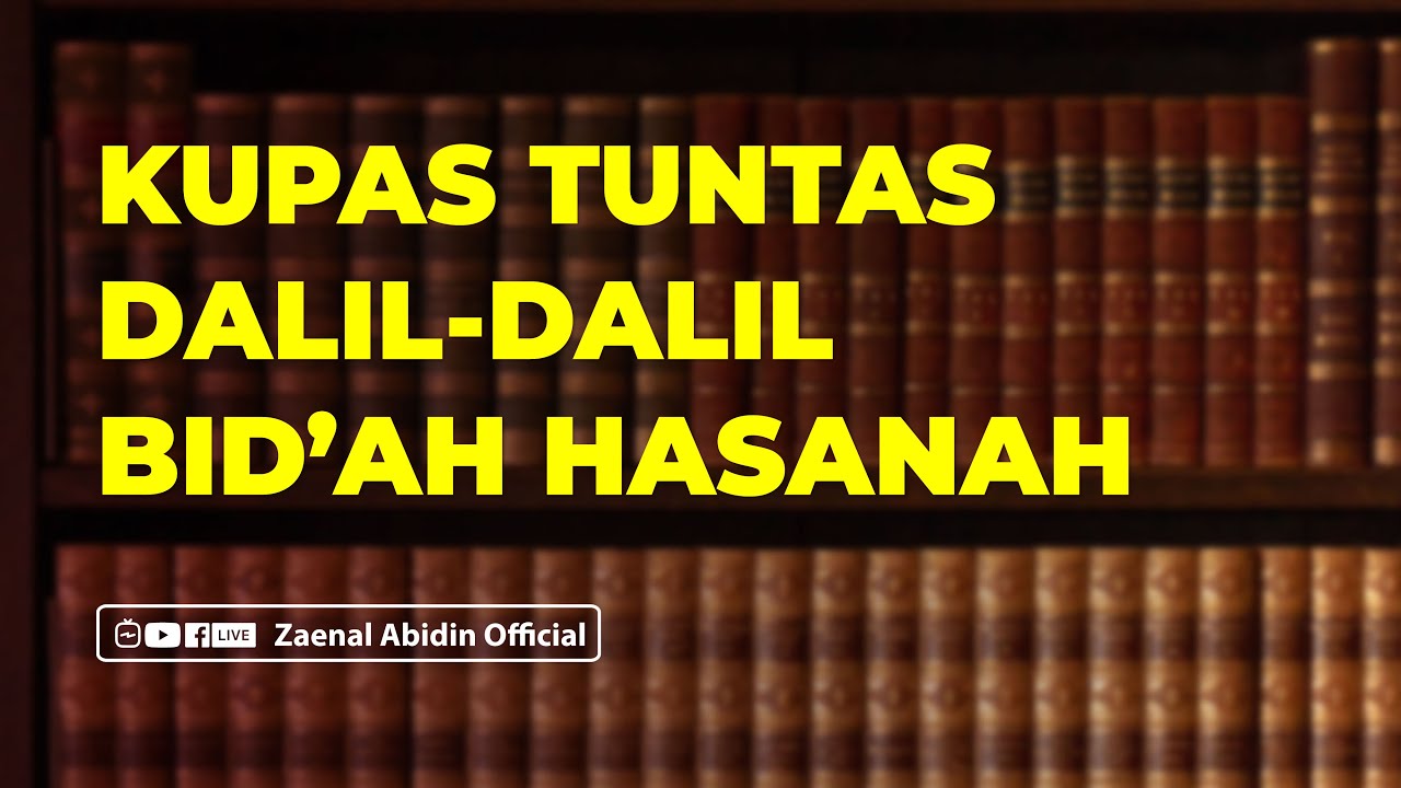 KUPAS TUNTAS DALIL - DALIL BID'AH HASANAH