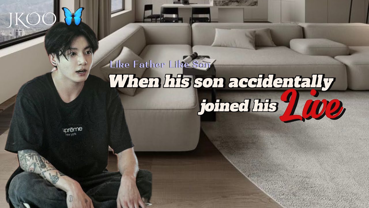 When his son accidentally joined his live | Like Father Like Son series Jungkook ff @myjkoo_23