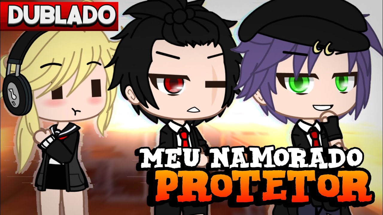 Meu Namorado PROTETOR [DUBLADO] Mini Filme  | Gacha Life