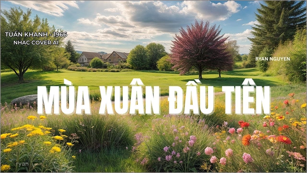 MÙA XUÂN ĐẦU TIÊN - TUẤN KHANH - NHẠC COVER AI - RYAN NGUYEN