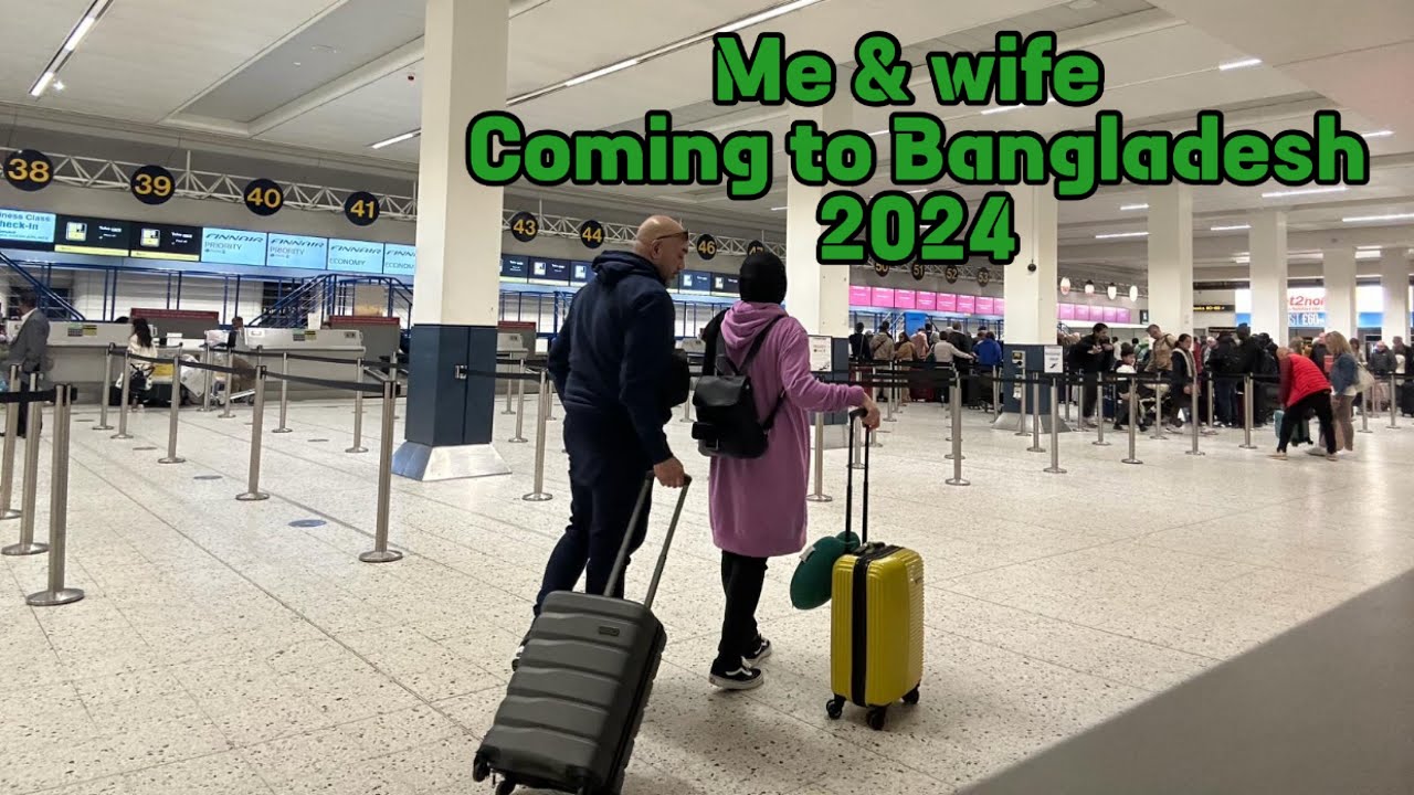 Manchester to ￼Sylhet ( She convinced me after 20 years ￼to go desh
