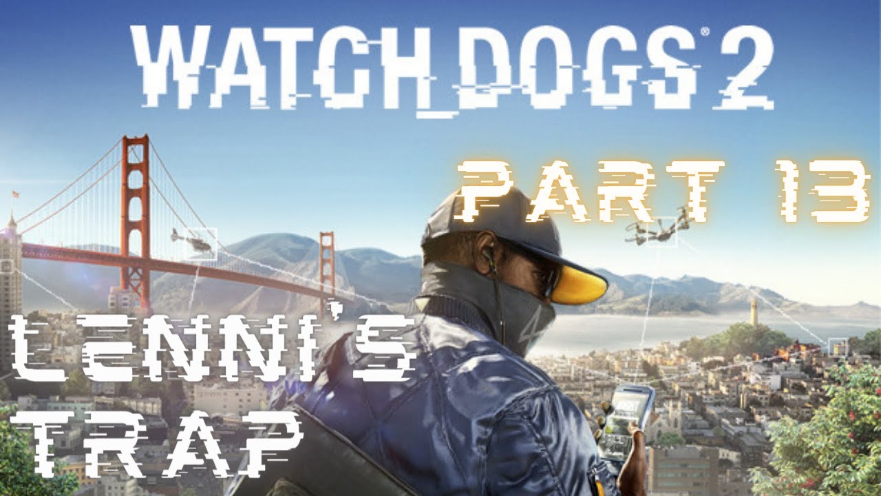 Watch Dogs 2 - Gameplay Walkthrough Part 13 - Lenni's Trap