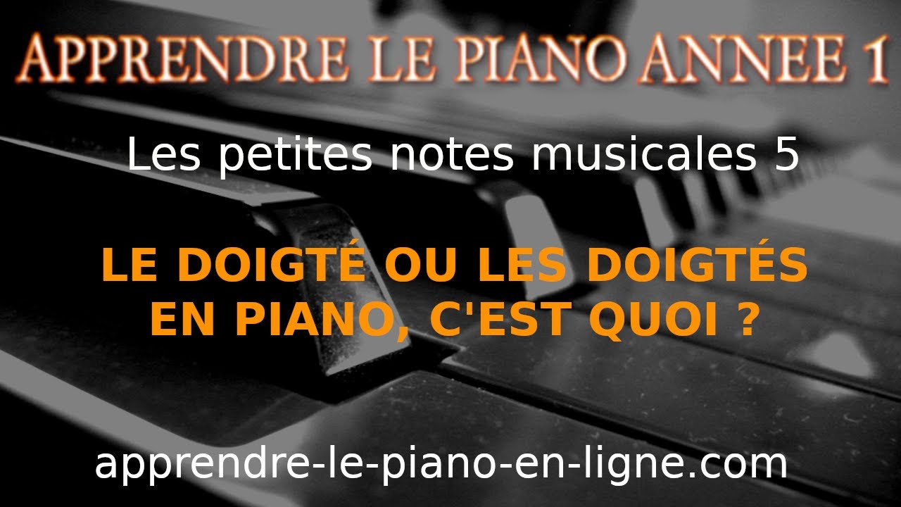5- LE DOIGT&Eacute; OU LES DOIGT&Eacute;S EN PIANO, C&rsquo;EST QUOI ?