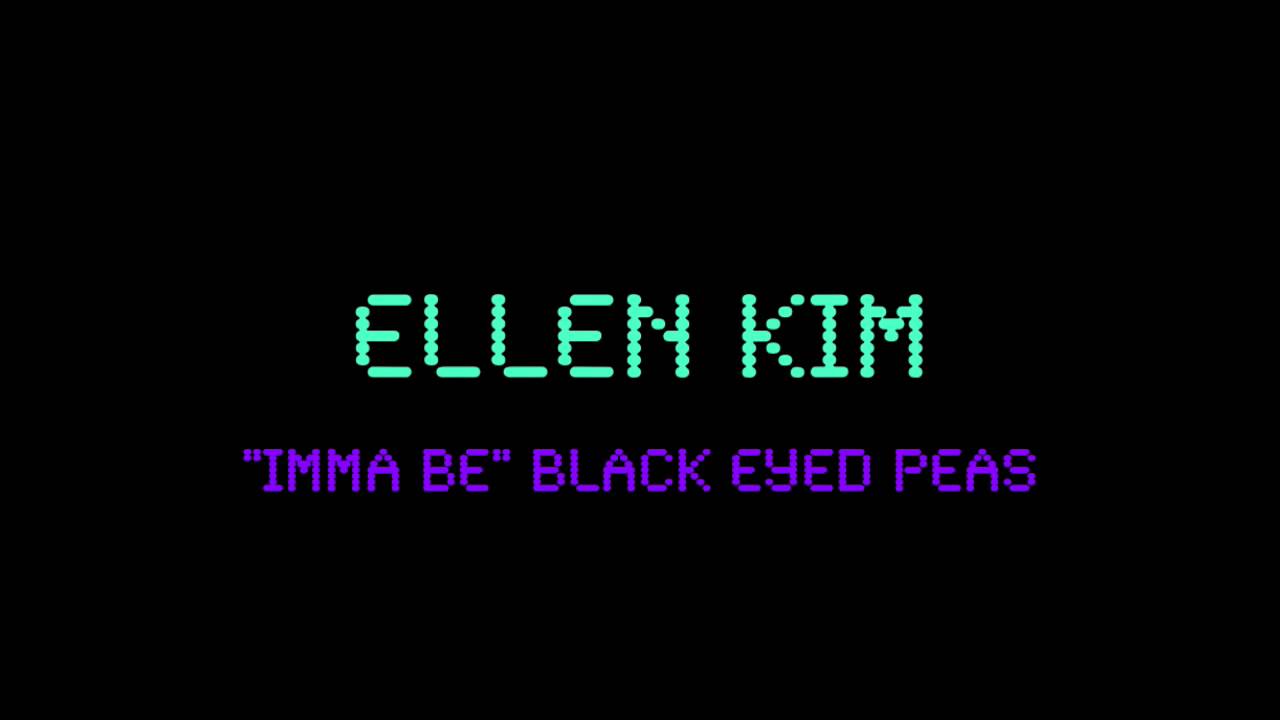 Ellen Kim . Black Eyed Peas 'Imma Be'