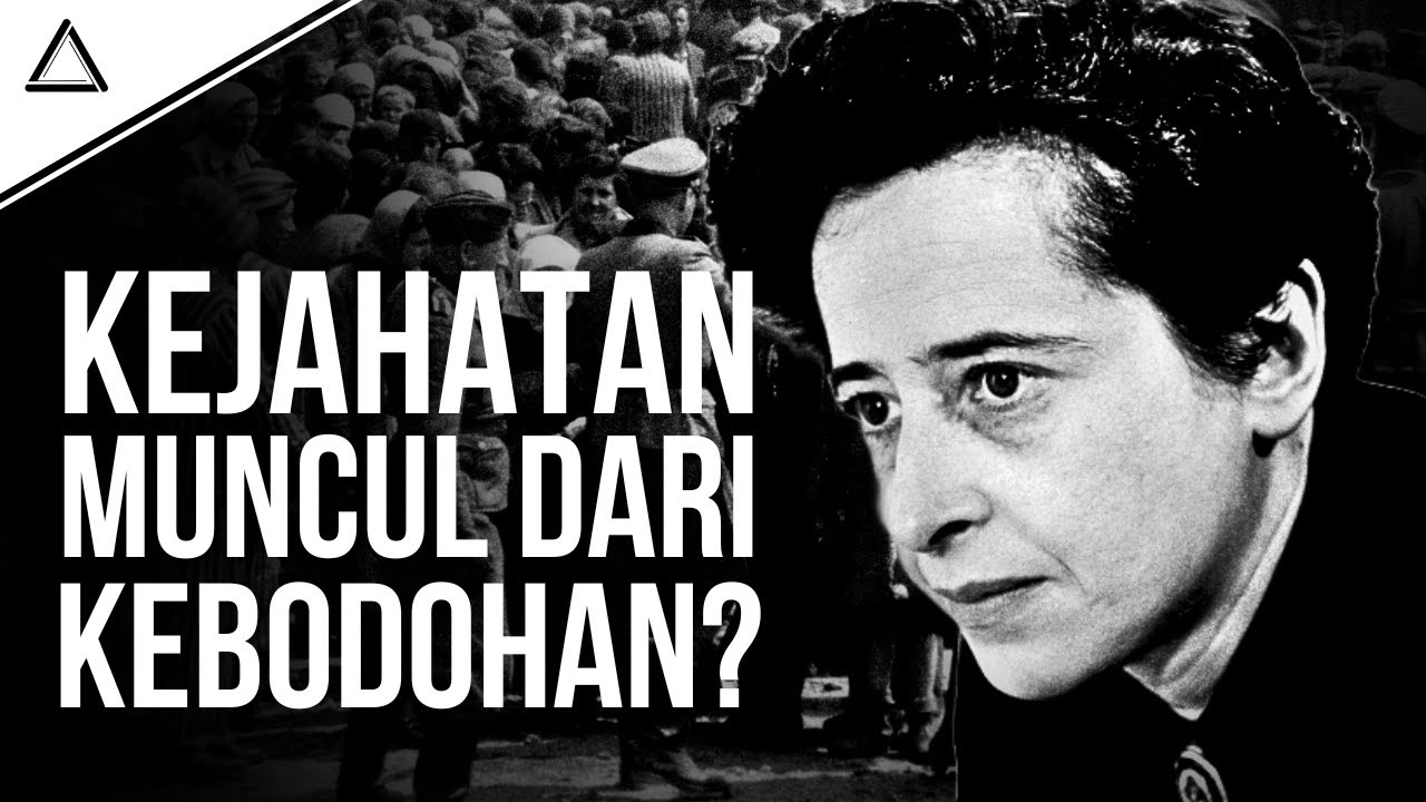 Bagaimana Kekejaman Dan Totalitarianisme Bisa Muncul? | Hannah Arendt