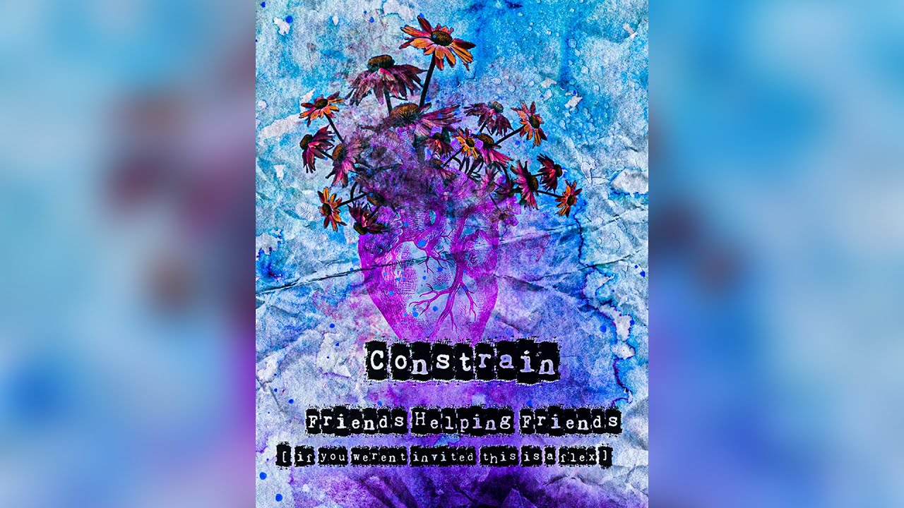 Constrain - Friends Helping Friends  (if you weren't invited this is a flex) 