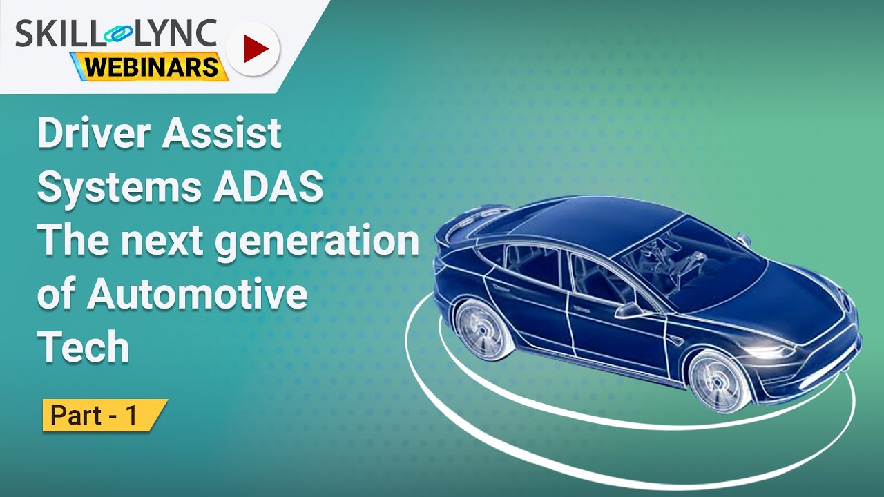 Driver Assist Systems ADAS The next generation of Automotive Tech (Part -1) | Skill-Lync | Workshop