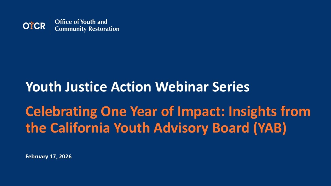 OYCR Youth Justice Action Webinar: Insights from the California Youth Advisory Board (YAB)