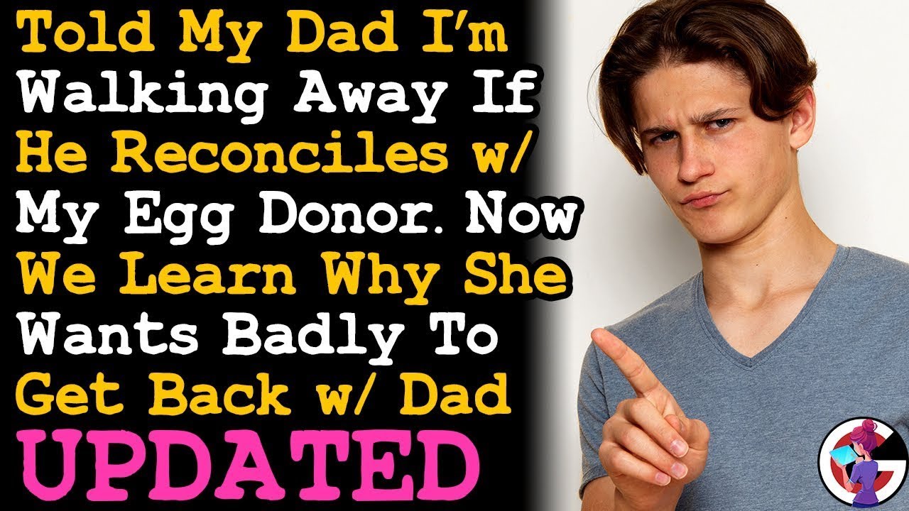 UPDATE Told Dad I'll Cut Contact w Him Too If He Forgives My Cheating Egg Donor, Then AITA