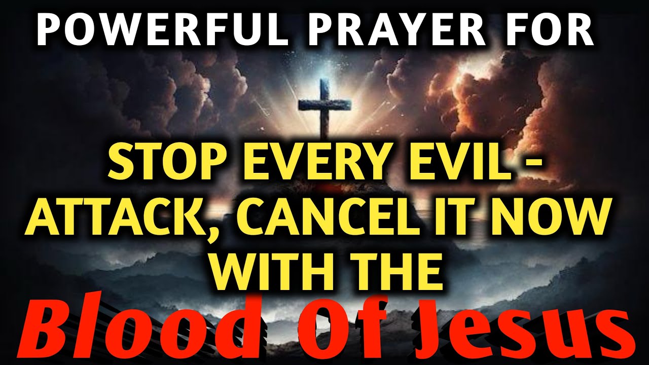 POWERFUL PRAYER | Stop Every Evil Attack | Cancel It Now with the Blood of Jesus