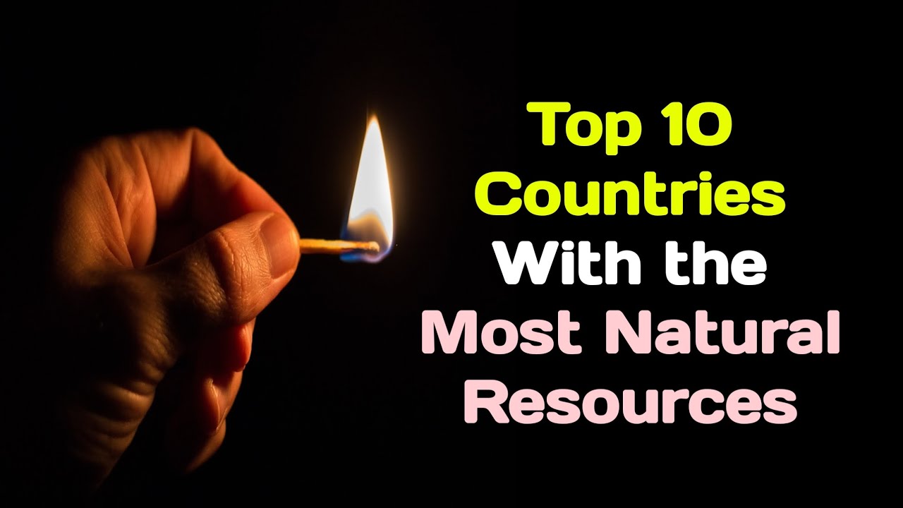 10 Countries With the Most Natural Resources in the World