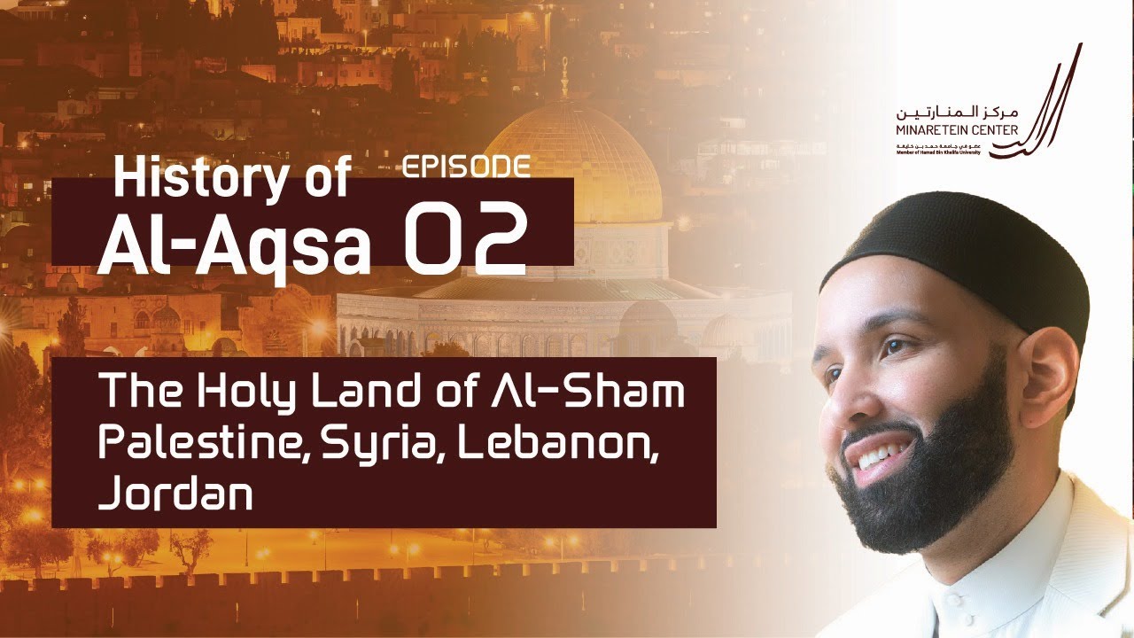 What Makes the Land Holy? The virtues of Al-Sham | Ep. 2 | Al-Aqsa | Dr. Omar Suleiman