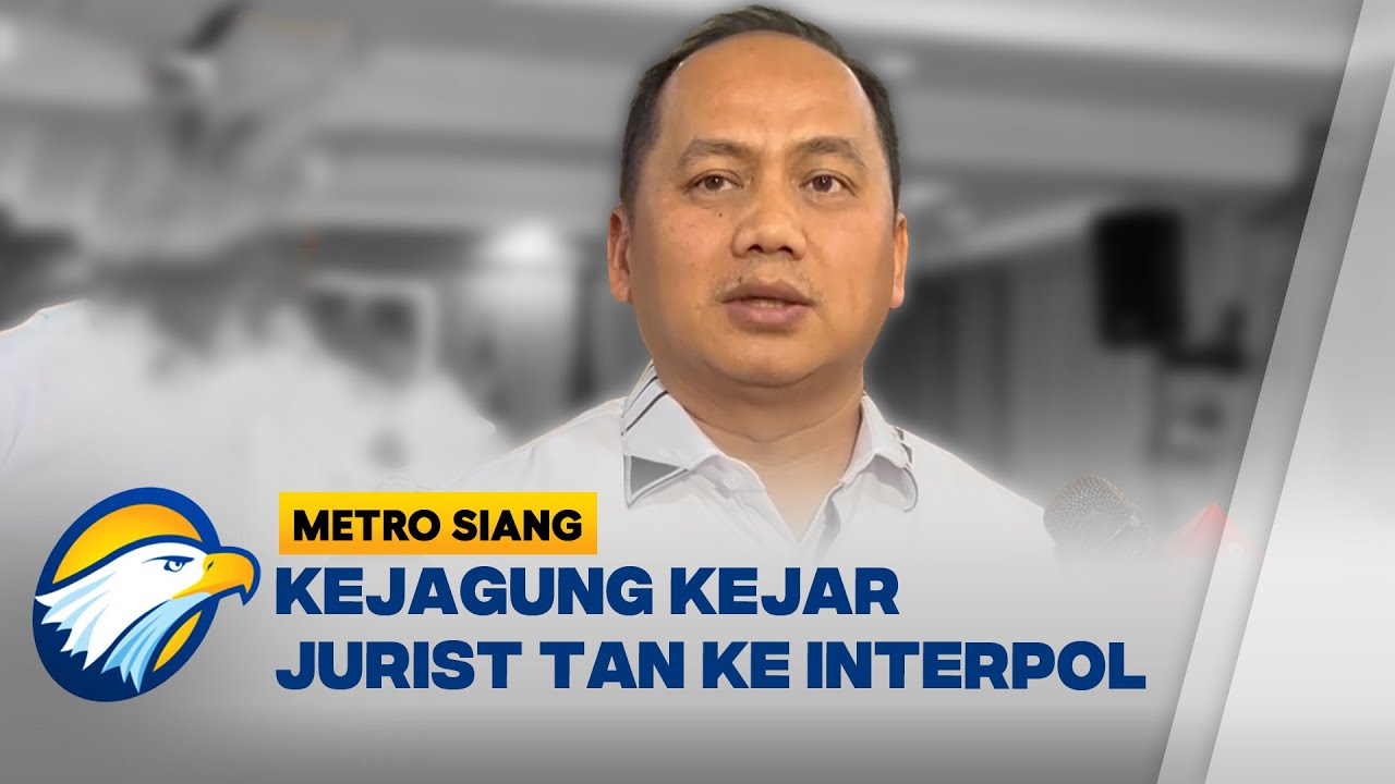 Kejagung Usahakan Akan Segera Memburu Jurist Tan - [Metro Siang]