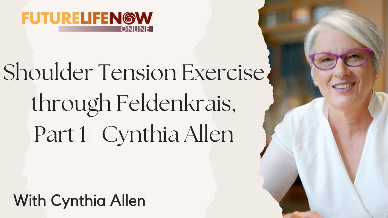 Shoulder Tension Exercises through Feldenkrais, Part 1 | Cynthia Allen