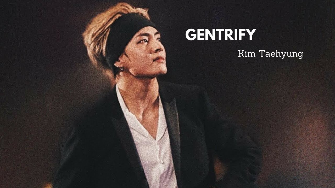KIM TAEHYUNG - gentrify