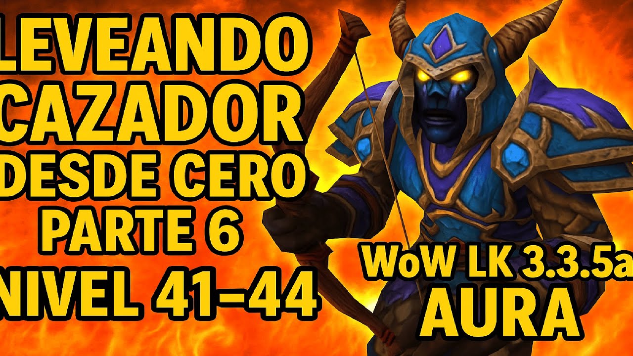 🏹 Leveando Cazador Desde Cero Parte 6 🔥 Nivel 41-44 | WoW LK 3.3.5a Aura