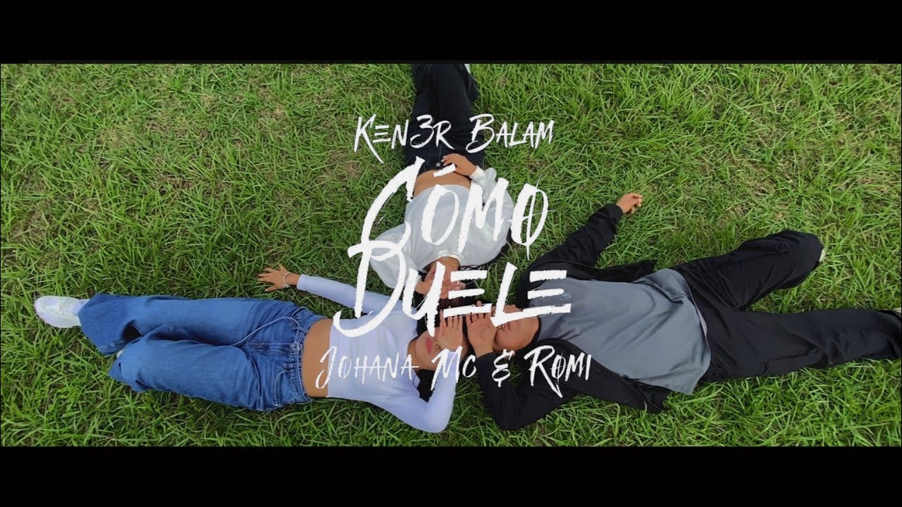 Ken3r Balam - C&oacute;mo Duele | ft Johana Mc & Romii - Video Clip Oficial 