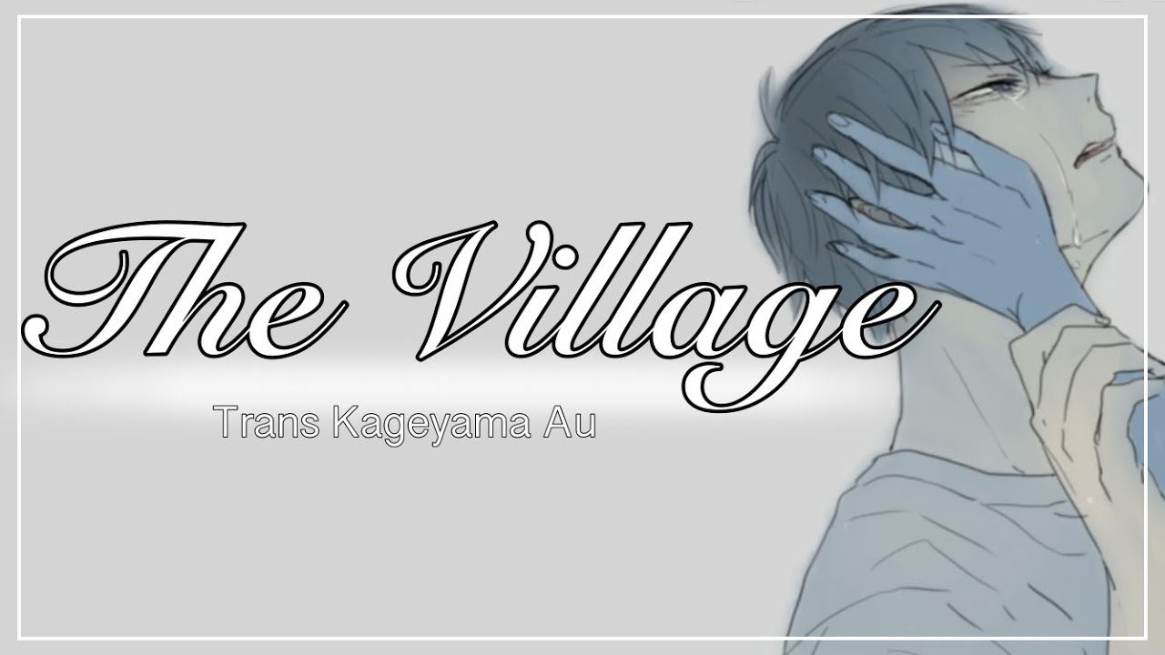 The Village |~|  Haikyuu Lyric Convo |~| Trans Kageyama Au |~| Requested