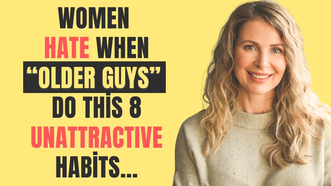 Younger Women HATE When “Older Guys” Do This 8 UNATTRACTIVE Habits..| Older Man Dating Younger Girl
