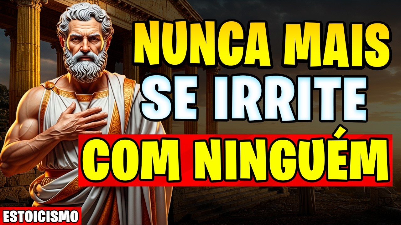 COMO NUNCA FICAR COM RAIVA OU SE INCOMODAR COM NINGUÉM (O Guia Estoico) | Estoicismo