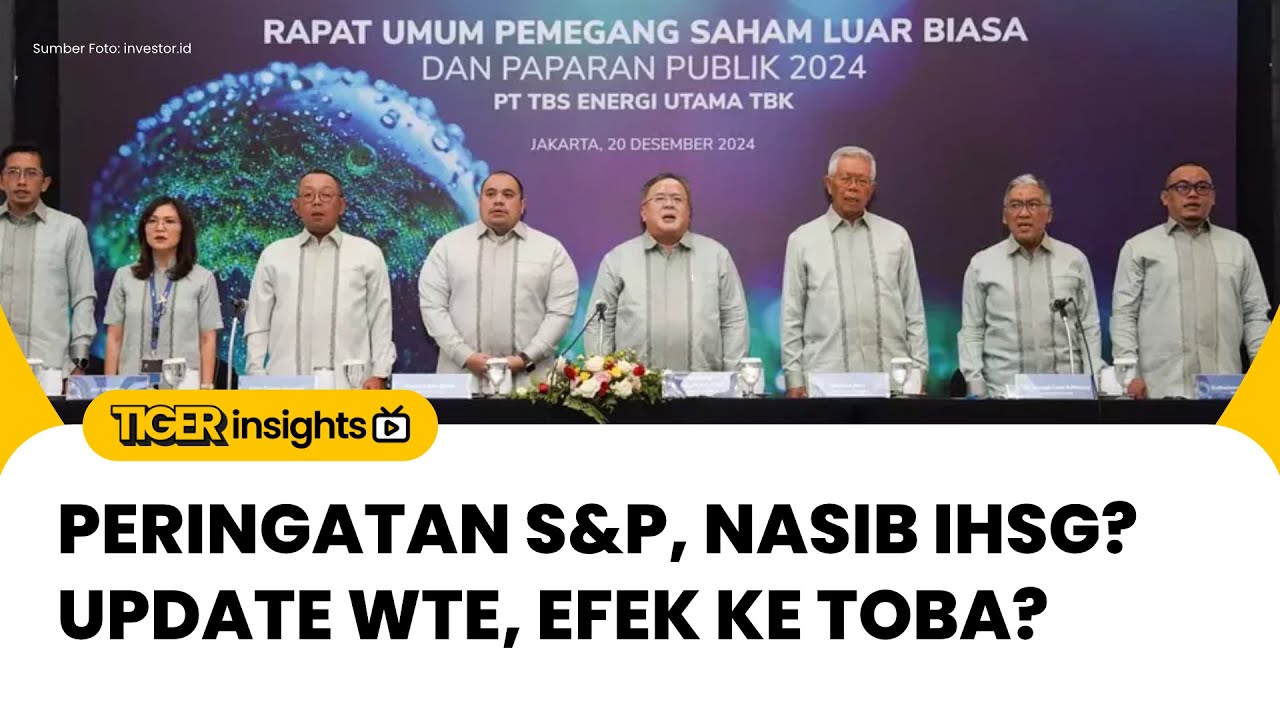 LIVE! Peringatan S&P, Nasib IHSG? Update WTE, Efek ke TOBA? Update Active Watchlist | TIGER INSIGHTS