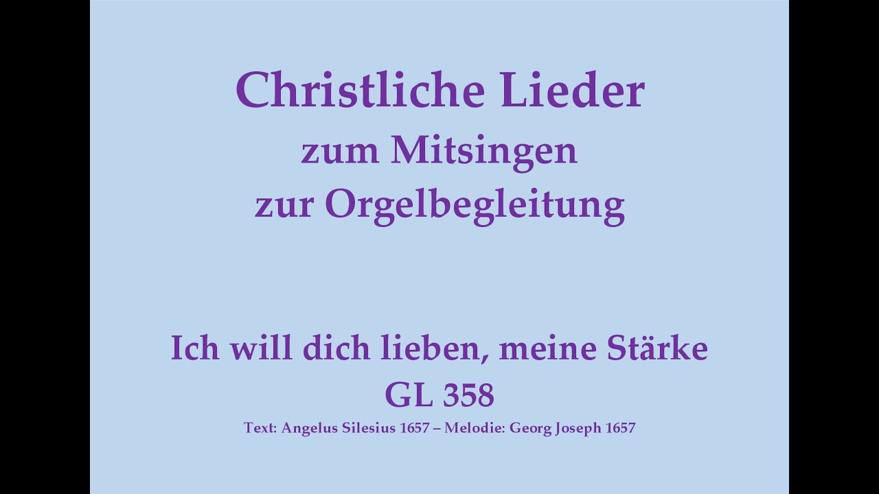 Ich will dich lieben, meine Stärke GL 358 – Mitsingversion m. Orgelbegleitung u. eingeblendetem Text