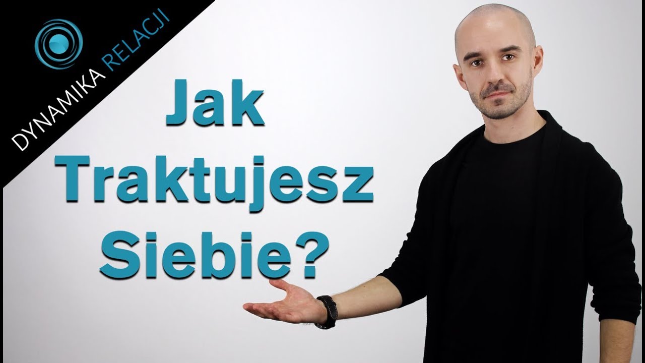 Jak Traktujesz SIEBIE? // Dynamika Relacji™