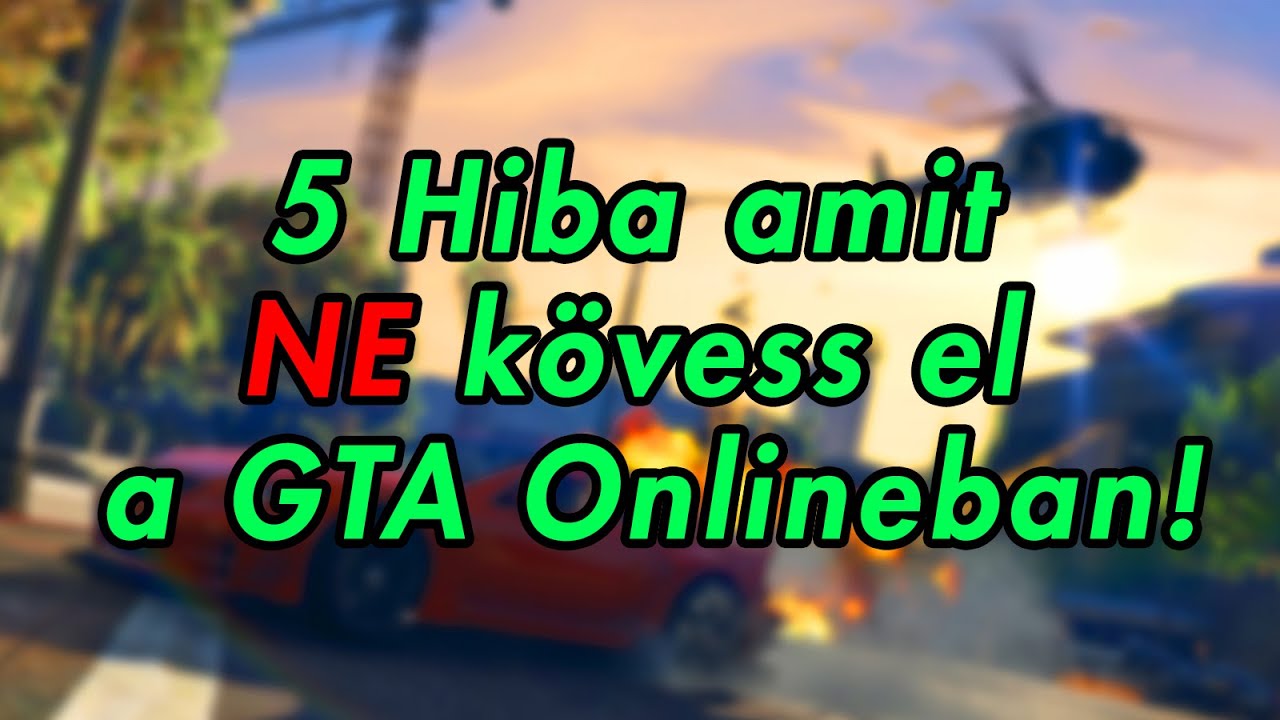 😮 TOP 5 HIBA, amit NE kövess el GTA Onlineban! 🤦