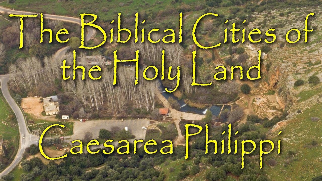 The Biblical Cities of the Holy Land: Caesarea Philippi: Location of Peter’s Confession about Jesus